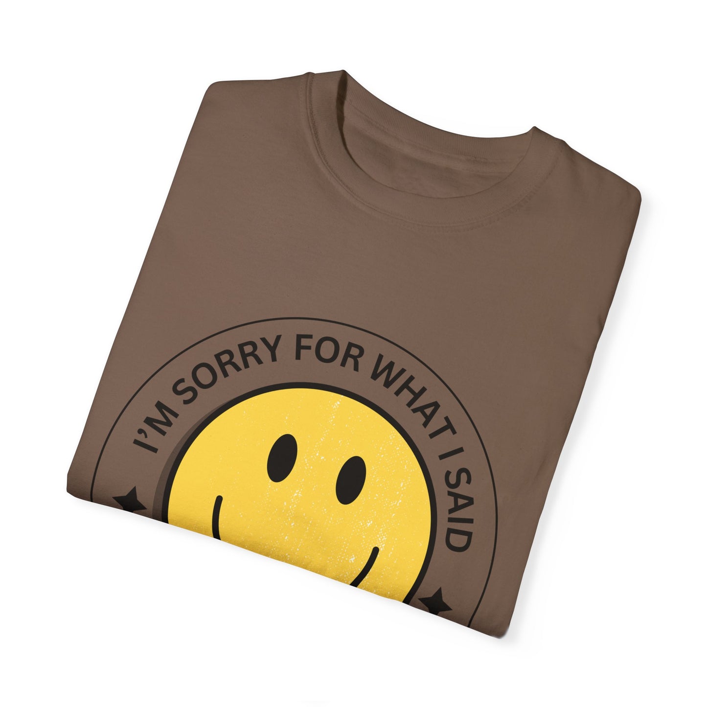 I'm Sorry for What I Said Tshirt