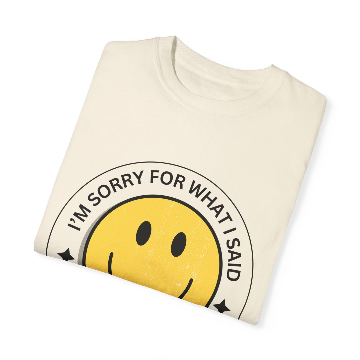 I'm Sorry for What I Said Tshirt