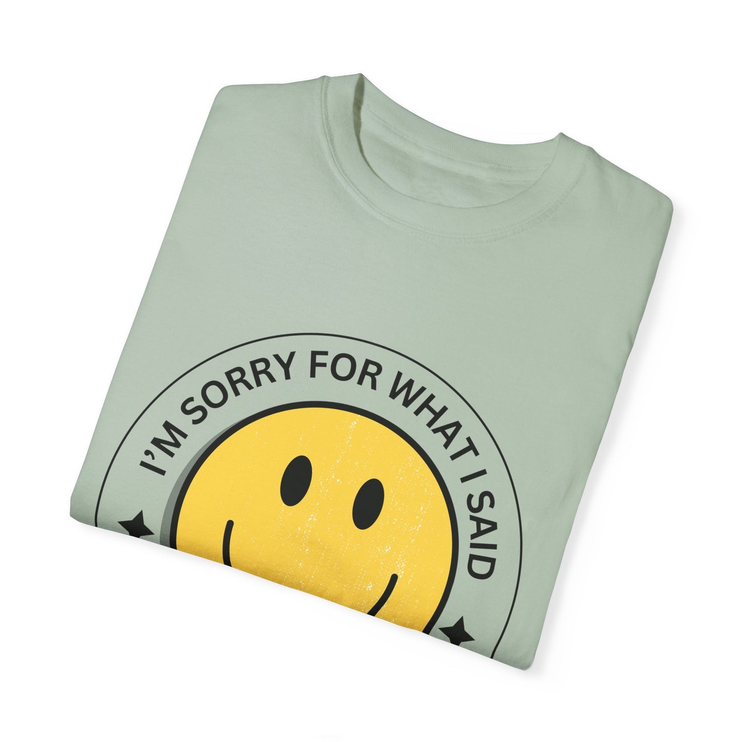 I'm Sorry for What I Said Tshirt