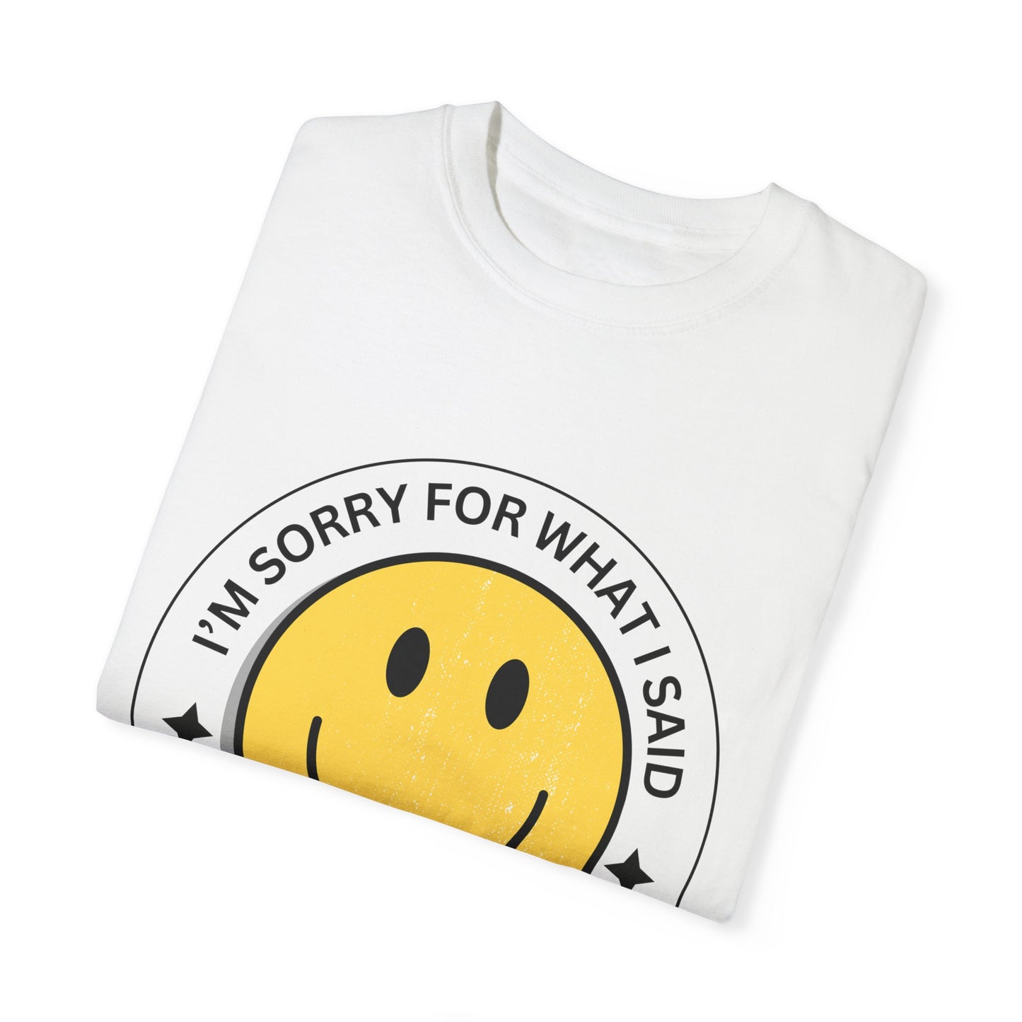I'm Sorry for What I Said Tshirt
