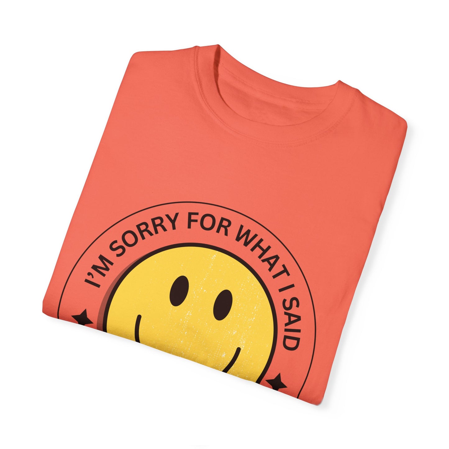 I'm Sorry for What I Said Tshirt